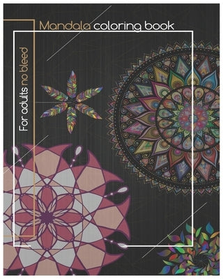 mandala coloring book for adults no bleed: An Adult Coloring Book with more than 50 Beautiful and Relaxing Mandalas for Stress Relief and Relaxation by Alfaifi, Abdulrhman