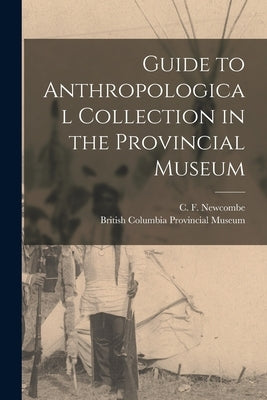 Guide to Anthropological Collection in the Provincial Museum [microform] by Newcombe, C. F. (Charles Frederic) 1.