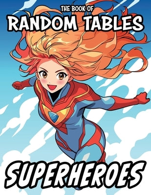 The Book of Random Tables: Superheroes: 33 Random Tables for Tabletop Role-Playing Games by Davids, Matt