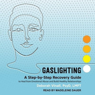 Gaslighting: A Step-By-Step Recovery Guide to Heal from Emotional Abuse and Build Healthy Relationships by Vinall, Deborah