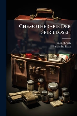 Chemotherapie Der Spirillosen by Ehrlich, Paul