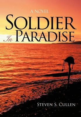 Soldier in Paradise by Cullen, Steven S.