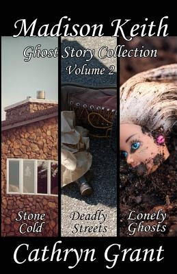 Madison Keith Ghost Story Collection - Volume 2 (Suburban Noir Ghost Stories) by Grant, Cathryn