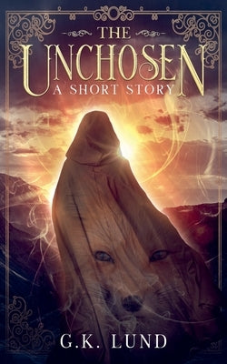 The Unchosen by Lund, G. K.