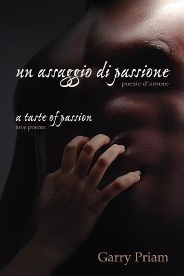 Un Assaggio Di Passione: Poesie D'Amore (a Taste of Passion: Love Poems) by Priam, Garry