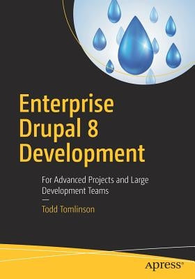 Enterprise Drupal 8 Development: For Advanced Projects and Large Development Teams by Tomlinson, Todd