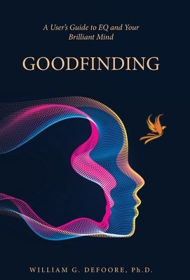 Goodfinding: A User's Guide to EQ and Your Brilliant Mind by DeFoore, William G.