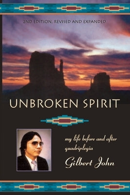 Unbroken Spirit: My life before and after quadriplegia by John, Gilbert