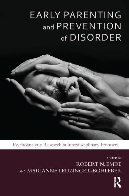 Early Parenting and Prevention of Disorder: Psychoanalytic Research at Interdisciplinary Frontiers by N. Emde, Robert