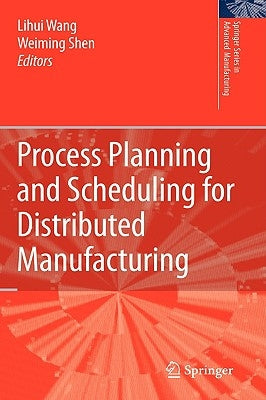 Process Planning and Scheduling for Distributed Manufacturing by Wang, Lihui