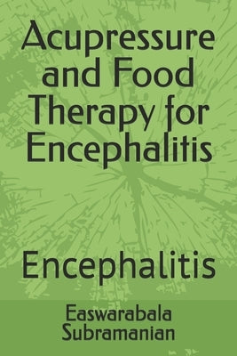 Acupressure and Food Therapy for Encephalitis: Encephalitis by Subramanian, Easwarabala