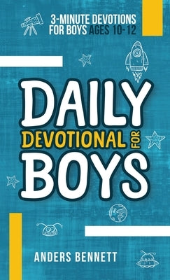 Daily Devotional for Boys: 3-minute Devotions for Boys Ages 10-12 (Colored) by Bennett, Anders
