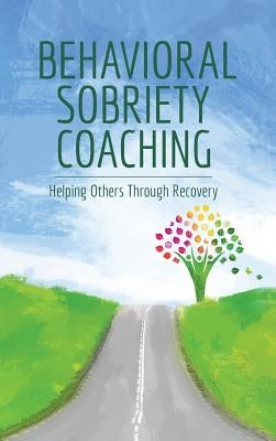 Behavioral Sobriety Coaching: Helping Others Through Recovery by Davis, Hellen