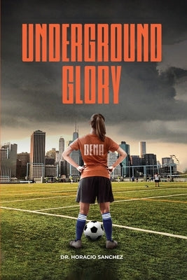 Underground Glory by Sanchez, Horacio