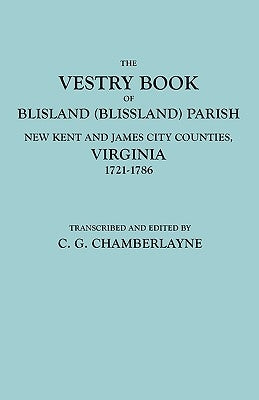 Vestry Book of Blisland (Blissland) Parish, New Kent and James City Counties, Virginia, 1721-1786 by Chamberlayne, Churchill Gibson