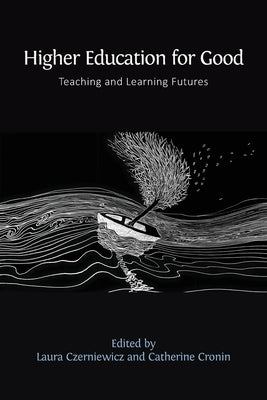 Higher Education for Good: Teaching and Learning Futures by Czerniewicz, Laura