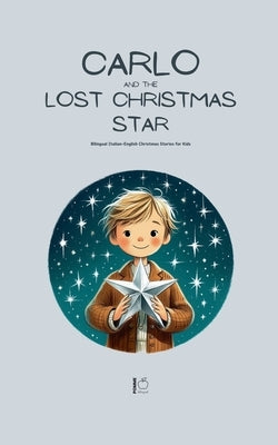Carlo and the Lost Christmas Star: Bilingual Italian-English Christmas Stories for Kids by Bilingual, Pomme