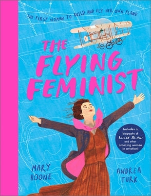 The Flying Feminist: The First Woman to Build and Fly Her Own Plane by Boone, Mary