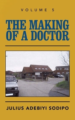 The Making of a Doctor by Sodipo, Julius Adebiyi