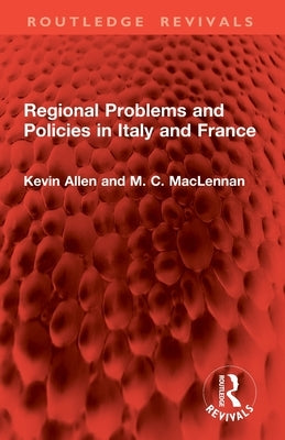 Regional Problems and Policies in Italy and France by Allen, Kevin
