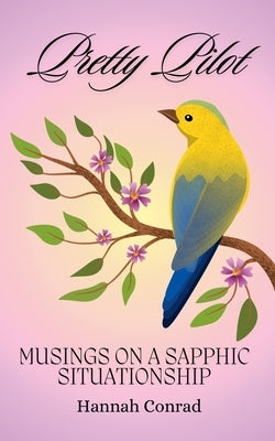 Pretty Pilot: Musings on a Sapphic Situationship by Conrad, Hannah