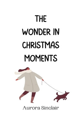 The Wonder in Christmas Moments by Sinclair, Aurora