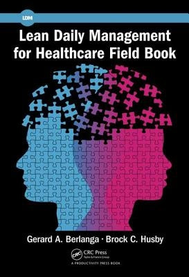 Lean Daily Management for Healthcare Field Book by Berlanga, Gerard A.
