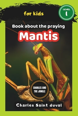 Charles and the Jungle: Book about the praying mantis by Saint Duval, Charles