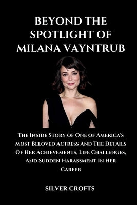 Beyond the Spotlight of Milana Vayntrub: The Inside Story of One of America's Most Beloved Actress And The Details Of Her Achievements, Life Challenge by Crofts, Silver