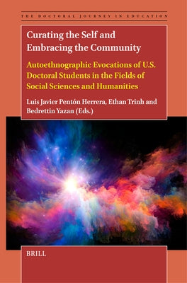 Curating the Self and Embracing the Community: Autoethnographic Evocations of U.S. Doctoral Students in the Fields of Social Sciences and Humanities by Javier Pentón Herrera, Luis