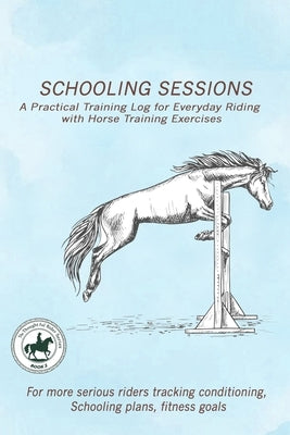 A Practical Training Log for Everyday Riding with Horse Training Exercises: A structured training log designed to help riders track conditioning, impr by Caldwell, Yvonne C.