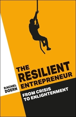 The Resilient Entrepreneur: From Crisis to Enlightenment by Doern, Rachel