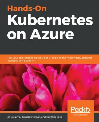 Hands-On Kubernetes on Azure by Gopalakrishnan, Shivakumar