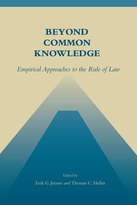 Beyond Common Knowledge: Empirical Approaches to the Rule of Law by Jensen, Erik G.