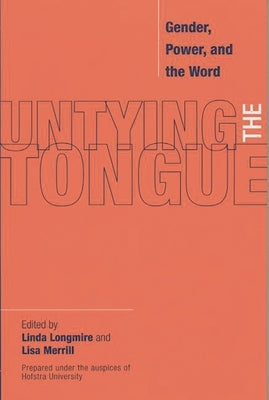 Untying the Tongue: Gender, Power, and the Word by Longmire, Linda