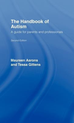 The Handbook of Autism: A Guide for Parents and Professionals by Aarons, Maureen