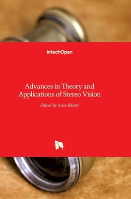 Advances in Theory and Applications of Stereo Vision by Bhatti, Asim