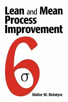Lean and Mean Process Improvement by McIntyre, Walter W.