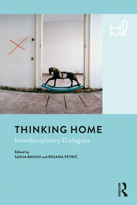 Thinking Home: Interdisciplinary Dialogues by Bahun, Sanja