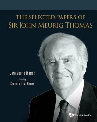 The Selected Papers of Sir John Meurig Thomas by Thomas, John Meurig