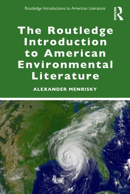 The Routledge Introduction to American Environmental Literature by Menrisky, Alexander