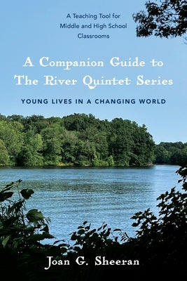 A Companion Guide to The River Quintet Series: Young Lives in a Changing World by Sheeran, Joan G.