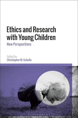 Ethics and Research with Young Children: New Perspectives by Schulte, Christopher M.
