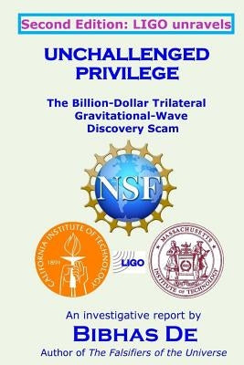Unchallenged Privilege: The Billion-Dollar Trilateral Gravitational-Wave Discovery Scam by de, Bibhas Ranjan