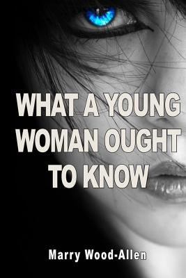 What a Young Woman Ought to Know by Wood-Allen, Marry