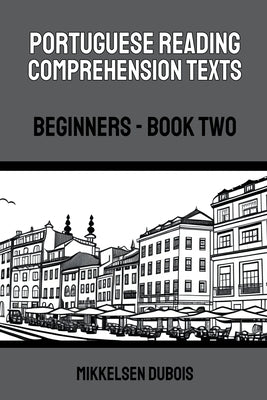Portuguese Reading Comprehension Texts: Beginners - Book Two by DuBois, Mikkelsen