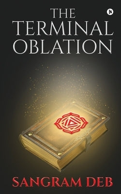 The Terminal Oblation by Sangram Deb