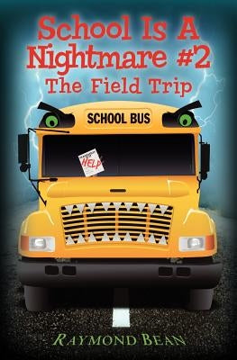 School Is A Nightmare #2: The Field Trip by Bean, Raymond