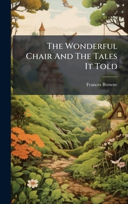 The Wonderful Chair And The Tales It Told by Browne, Frances