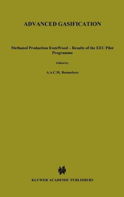 Advanced Gasification: Methanol Production from Wood - Results of the EEC Pilot Programme by Beenackers, A. a. C. M.